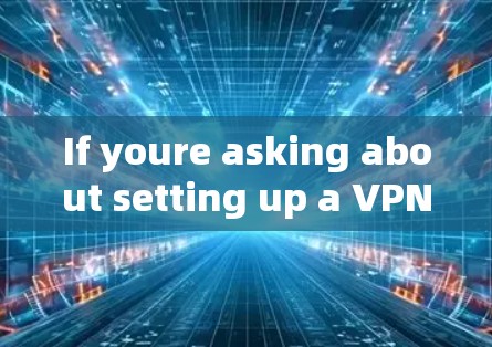 If youre asking about setting up a VPN using PPTP,here are some general steps you might follow: